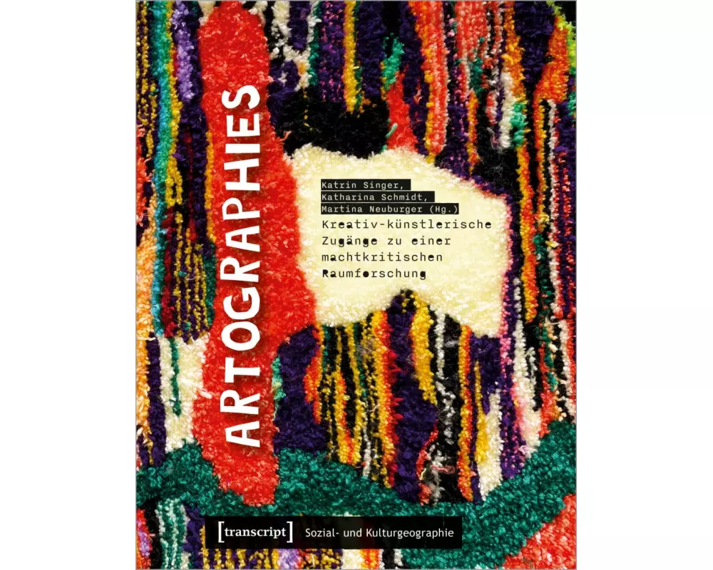 Artographies – Kreativ-künstlerische Zugänge zu einer machtkritischen Raumforschung