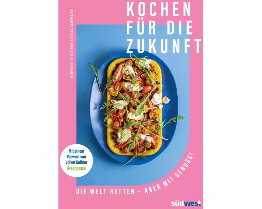 Kochen für die Zukunft - Die Welt retten - aber mit Genuss!