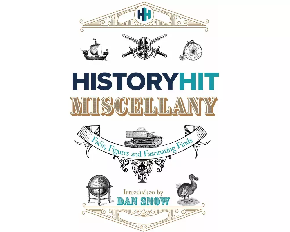 The History Hit Miscellany of Facts, Figures and Fascinating Finds introduced by Dan Snow