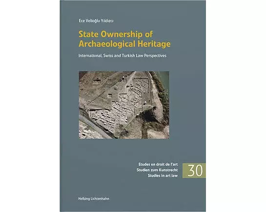 State Ownership of Archaeological Heritage: International, Swiss and Turkish Law Perspectives