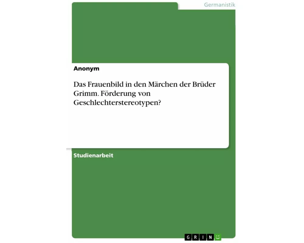 Das Frauenbild in den Märchen der Brüder Grimm. Förderung von Geschlechterstereotypen?