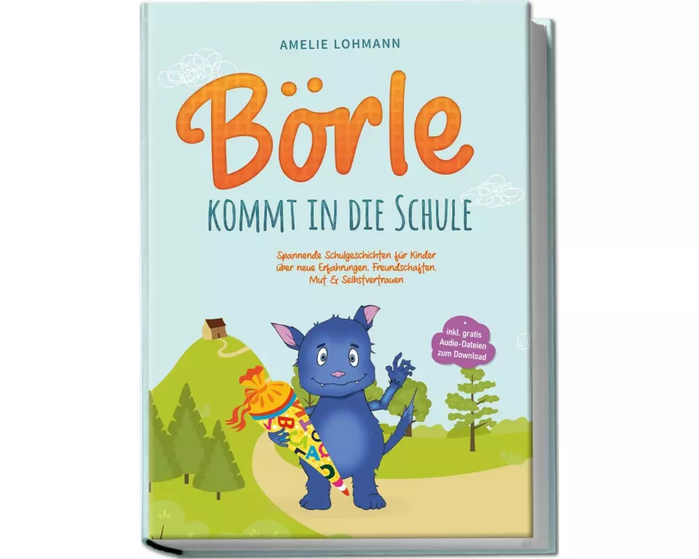 Börle kommt in die Schule: Spannende Schulgeschichten für Kinder über neue Erfahrungen, Freundschaften, Mut & Selbstvertrauen - inkl. gratis Audio-Dat