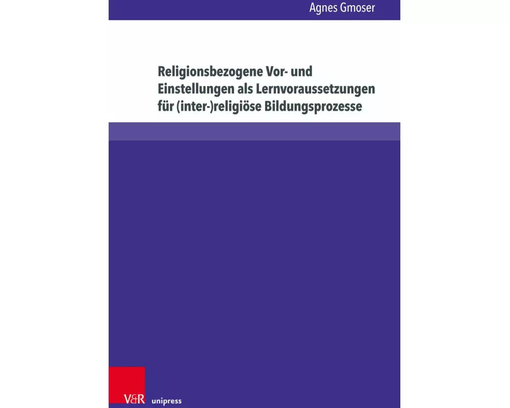 Religionsbezogene Vor- und Einstellungen als Lernvoraussetzungen für (inter-)religiöse Bildungsprozesse