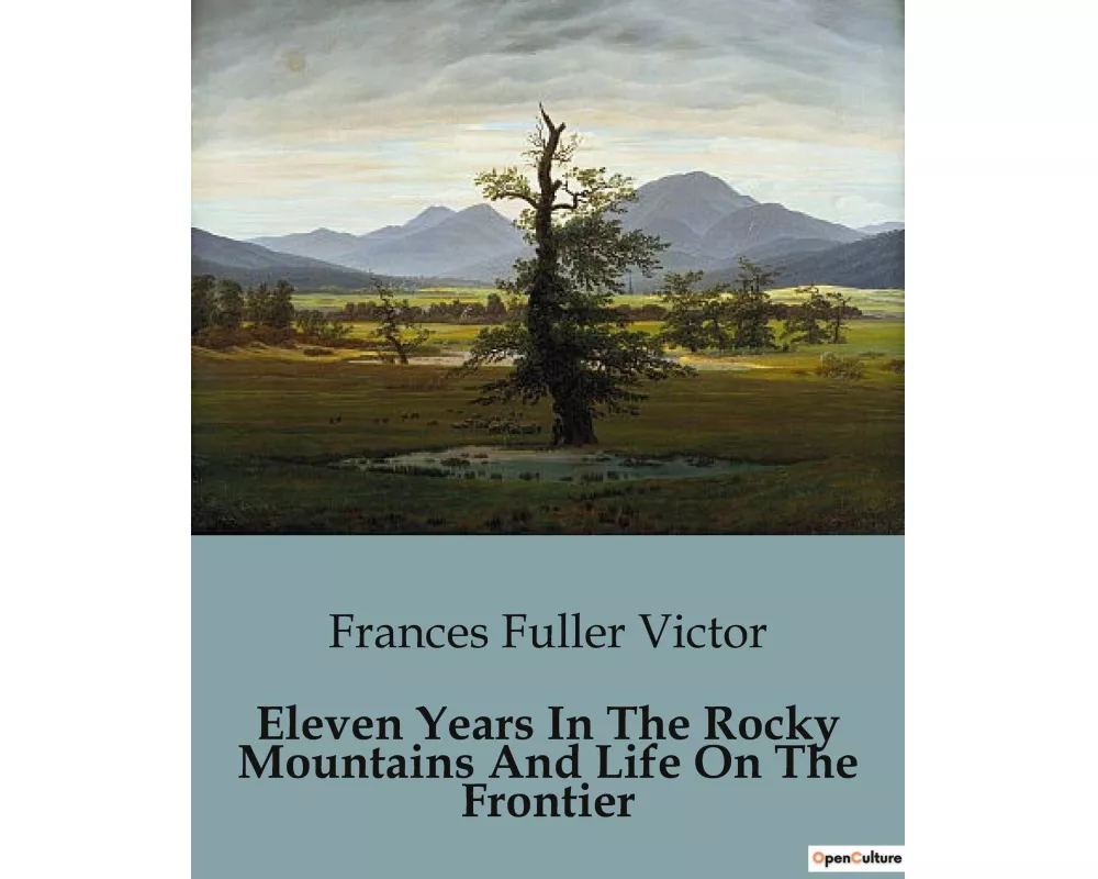Eleven Years In The Rocky Mountains And Life On The Frontier