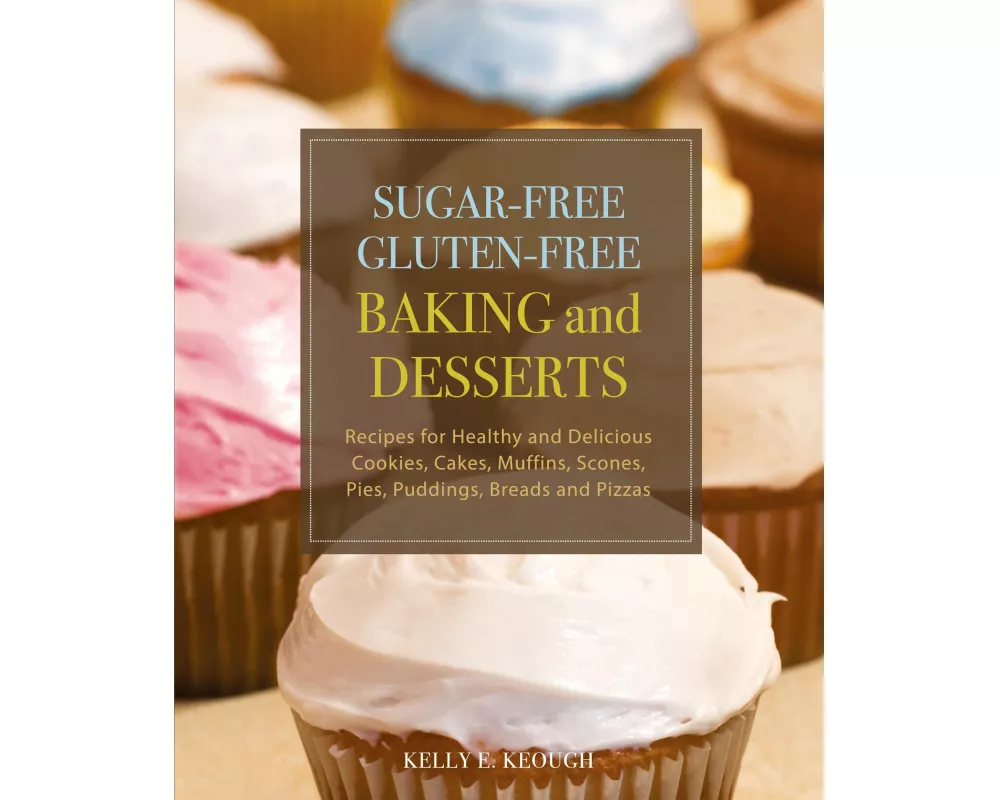 Sugar-Free Gluten-Free Baking and Desserts