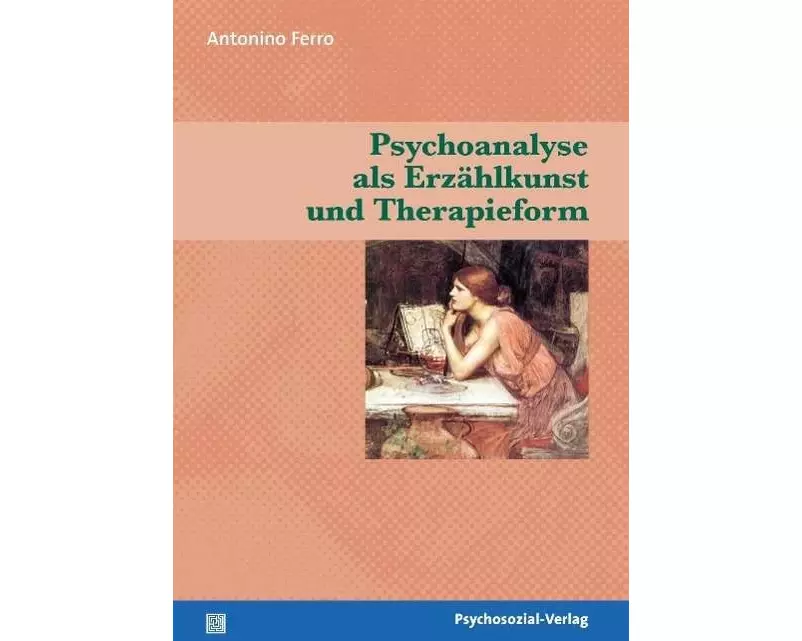 Psychoanalyse als Erzählkunst und Therapieform