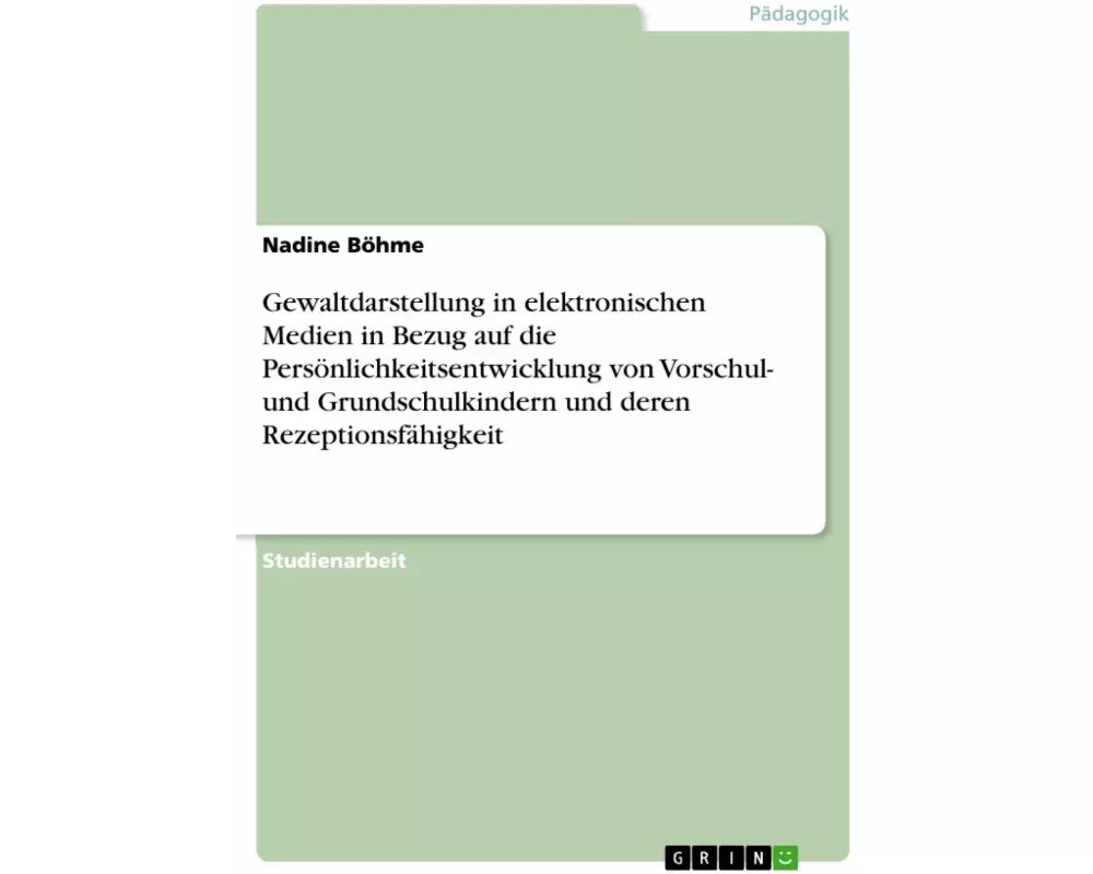 Gewaltdarstellung in elektronischen Medien in Bezug auf die Persönlichkeitsentwicklung von Vorschul- und Grundschulkindern und deren Rezeptionsfähigke