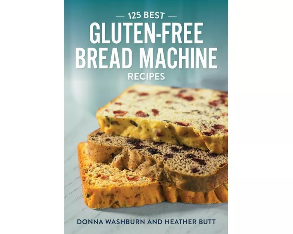 125 Best Gluten-Free Bread Machine Recipes