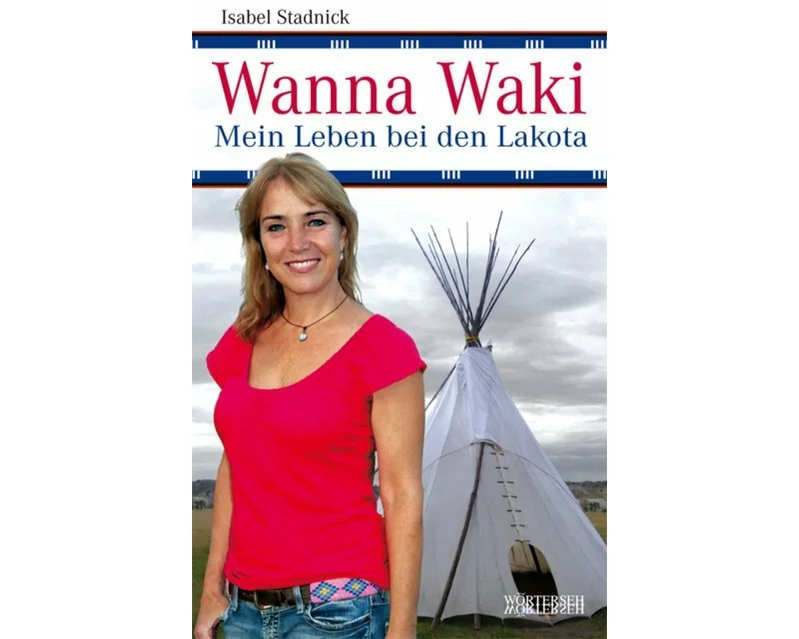 Wanna Waki - Mein Leben bei den Lakota