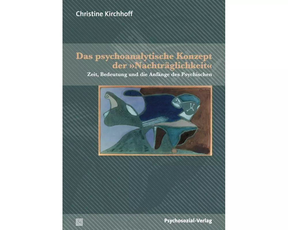 Das psychoanalytische Konzept der 'Nachträglichkeit'