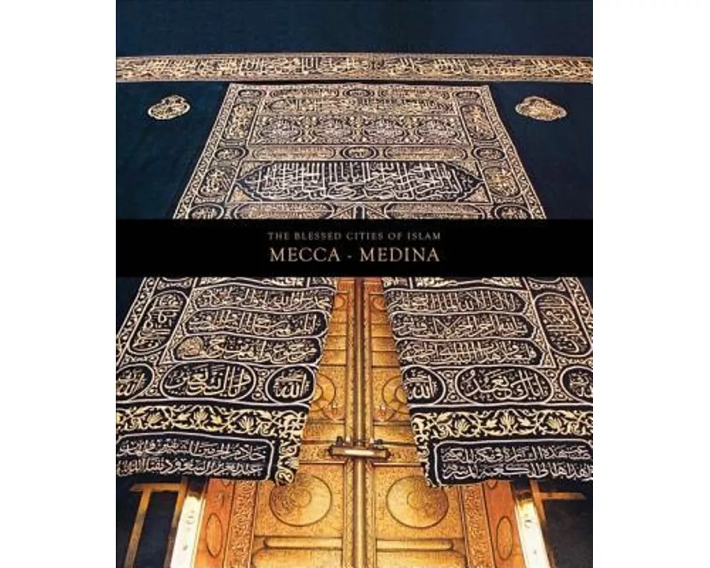 The Blessed Cities of Islam: Mecca-Medina
