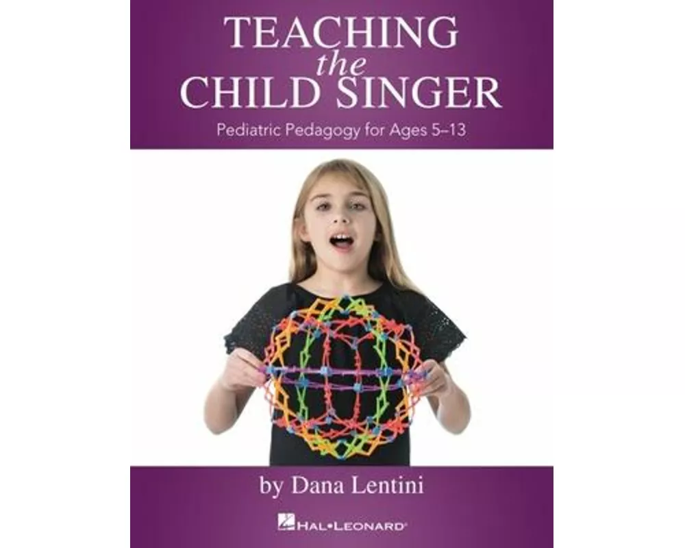 Teaching the Child Singer Pediatric Pedagogy for Ages 5-13 Vocal Instruction Book with Breathing Exercises and Vocal Techniques Hal Leonard Voice Teac