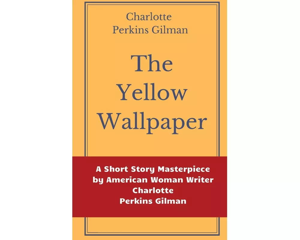 The Yellow Wallpaper by Charlotte Perkins Gilman