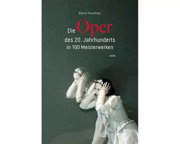 Die Oper des 20. Jahrhunderts in 100 Meisterwerken
