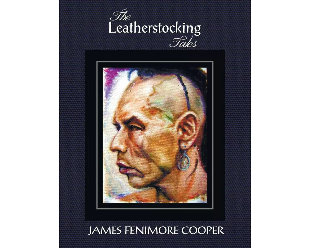The Leatherstocking Tales (Complete and Unabridged)
