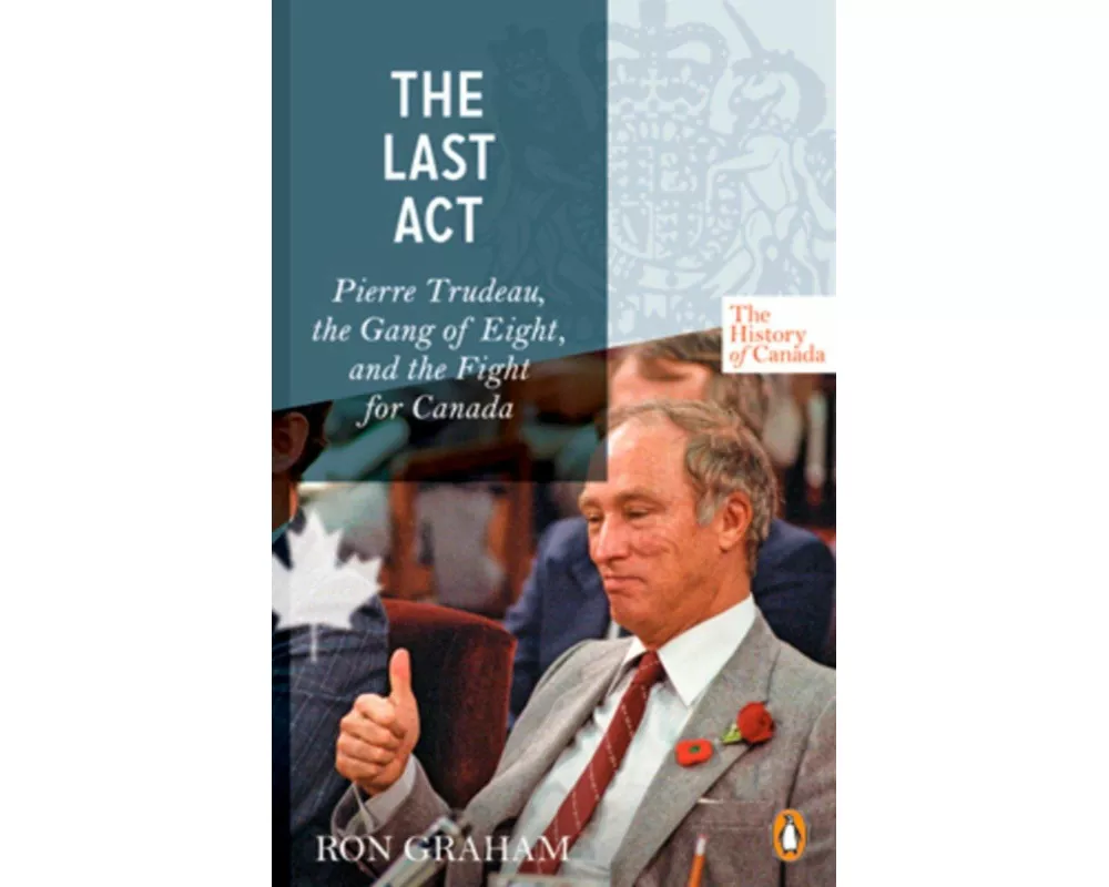 The History of Canada Series - The Last Act: Pierre Trudeau