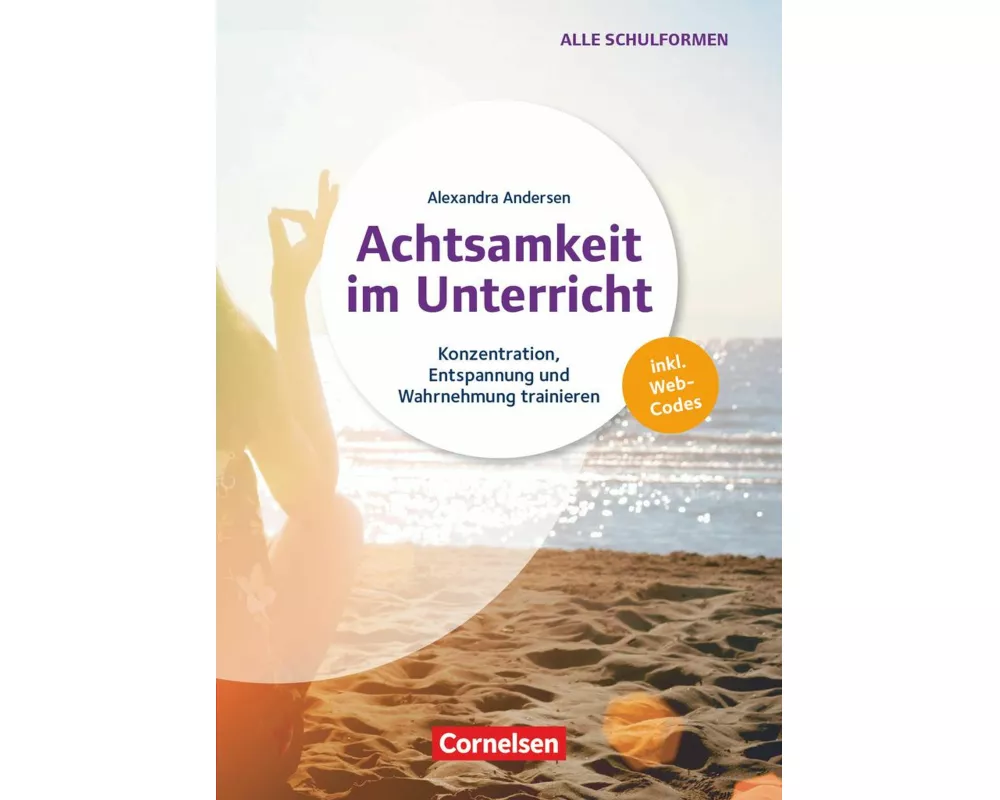 Achtsamkeit im Unterricht - Konzentration, Entspannung und Wahrnehmung trainieren