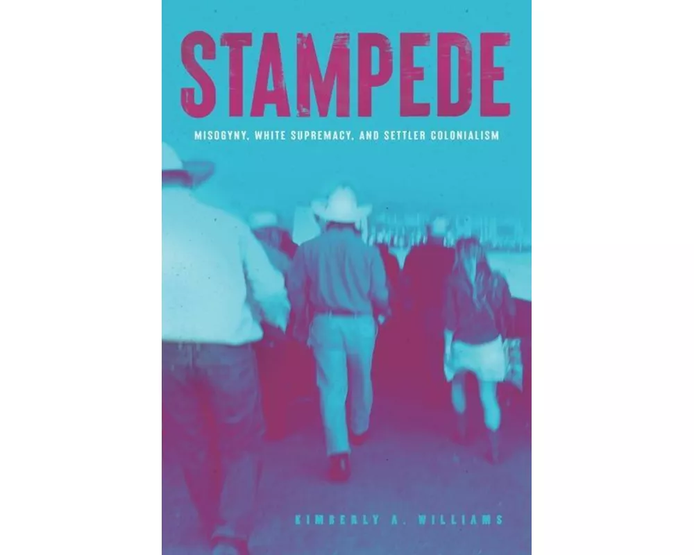 Stampede – Misogyny, White Supremacy, and Settler Colonialism