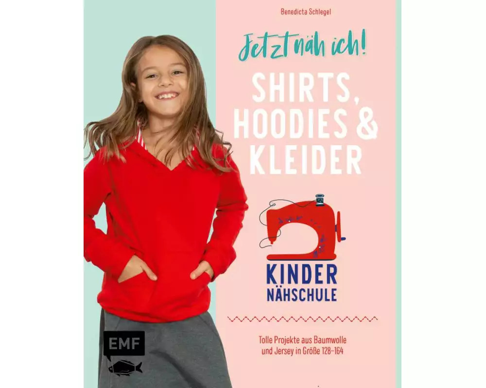 Jetzt näh ich! Die Kindernähschule – Shirts, Hoodies und Kleider