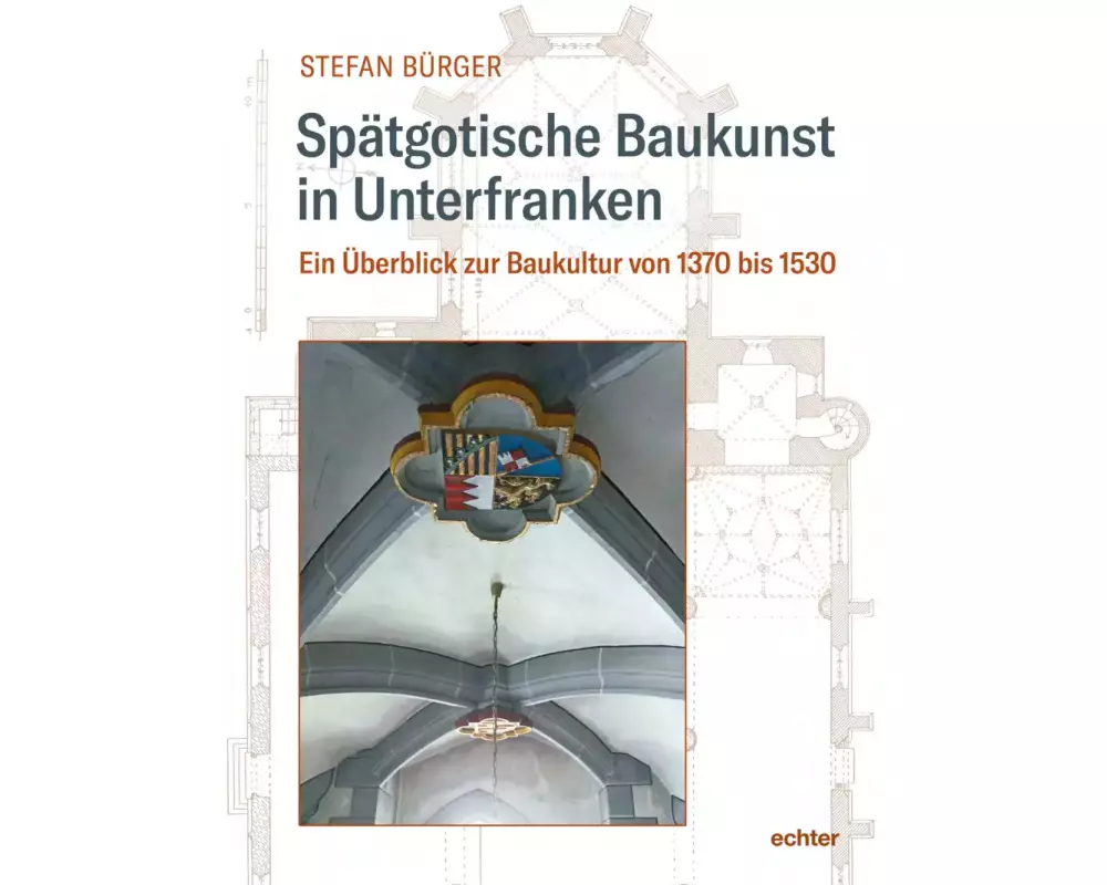 Spätgotische Baukunst in Unterfranken
