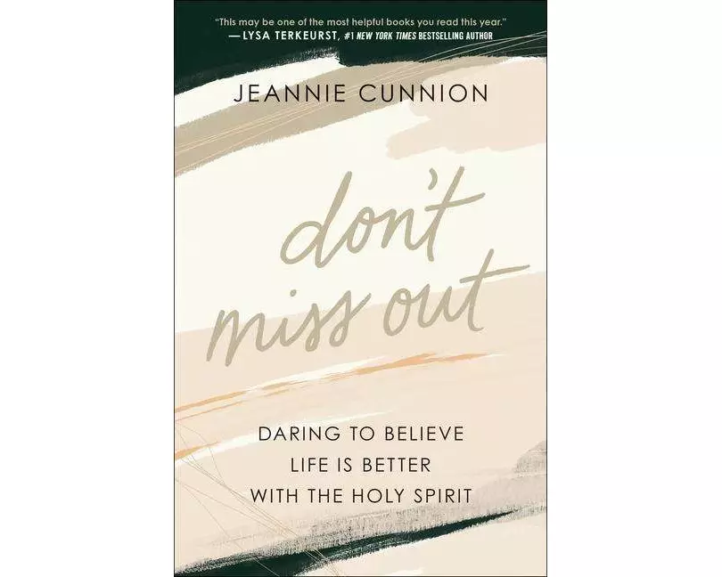 Don`t Miss Out – Daring to Believe Life Is Better with the Holy Spirit