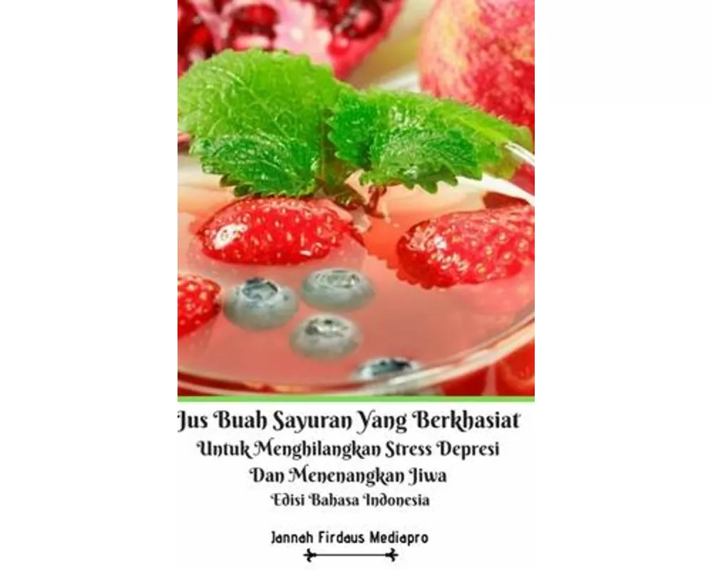 Jus Buah Sayuran Yang Berkhasiat Untuk Menghilangkan Stress Depresi Dan Menenangkan Jiwa Hardcover Version