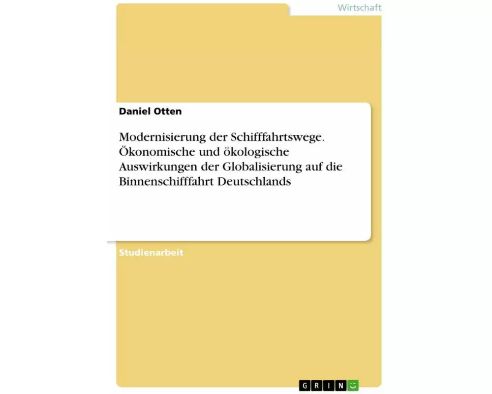 Modernisierung der Schifffahrtswege. Ökonomische und ökologische Auswirkungen der Globalisierung auf die Binnenschifffahrt Deutschlands