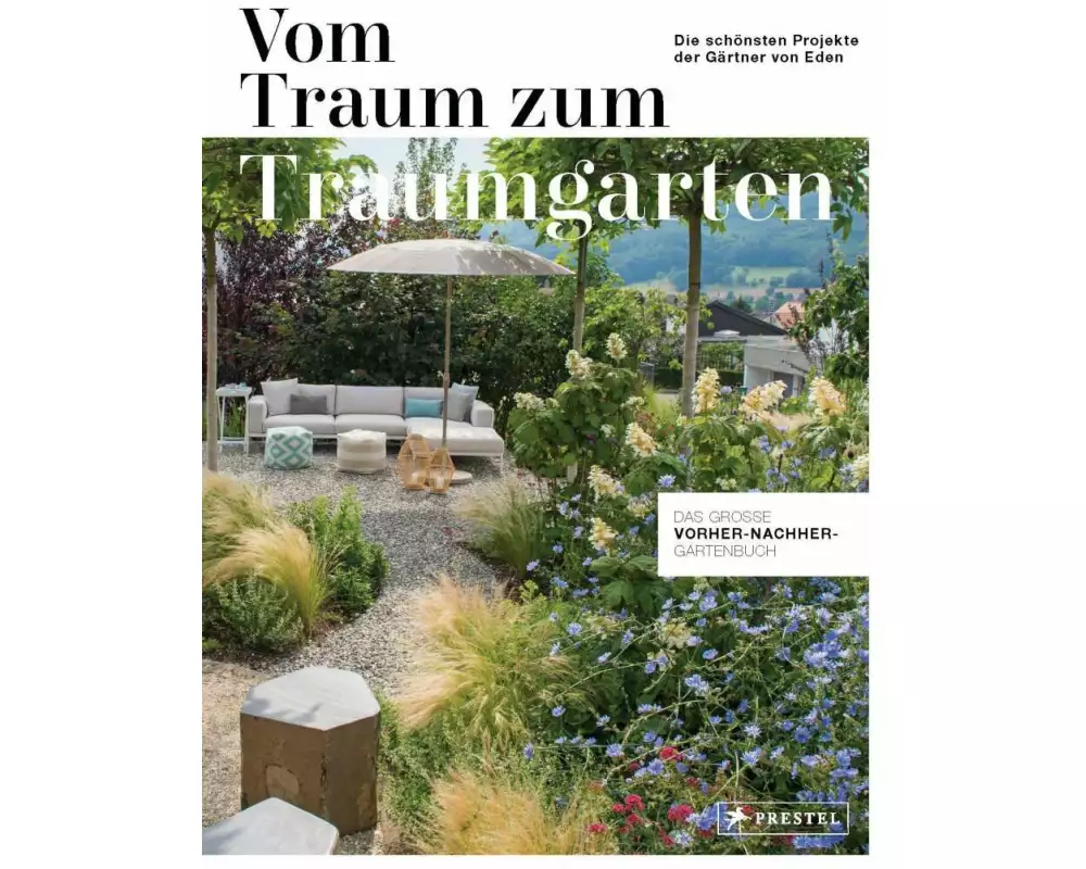 Vom Traum zum Traumgarten – Das große Vorher-Nachher-Gartenbuch