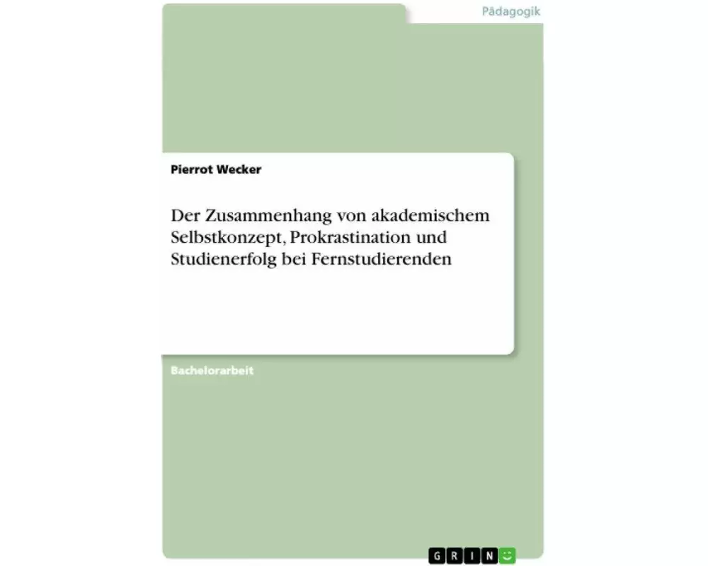 Der Zusammenhang von akademischem Selbstkonzept, Prokrastination und Studienerfolg bei Fernstudierenden