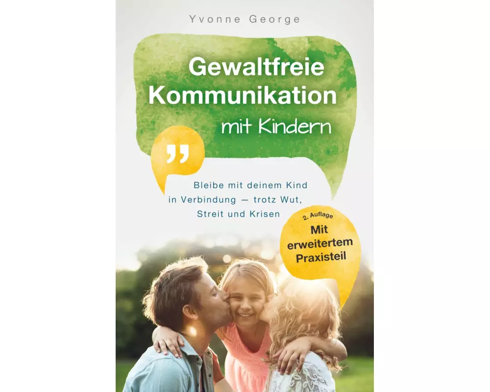 Gewaltfreie Kommunikation mit Kindern: Bleibe mit deinem Kind in Verbindung - trotz Wut, Streit und Krisen