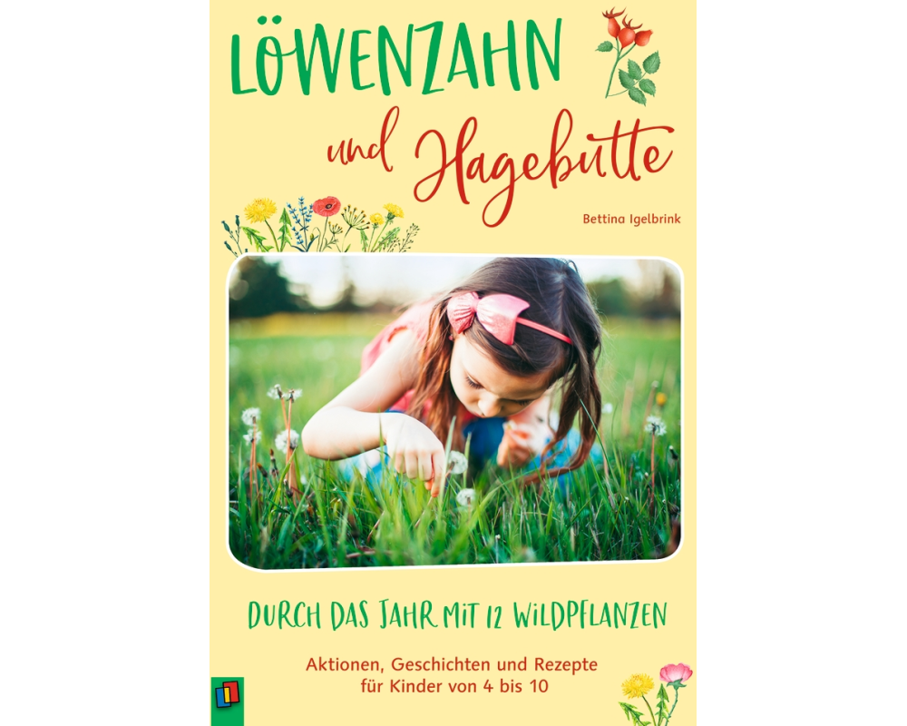 Löwenzahn und Hagebutte – Durch das Jahr mit 12 Wildpflanzen