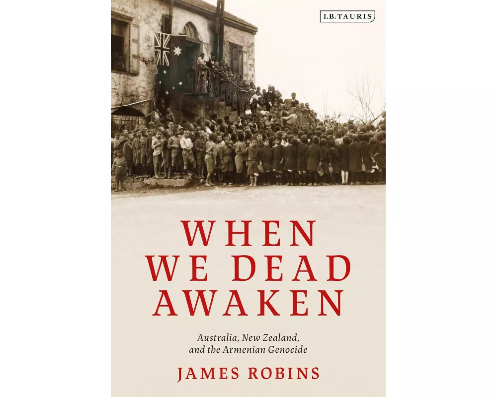 When We Dead Awaken: Australia, New Zealand, and the Armenian Genocide