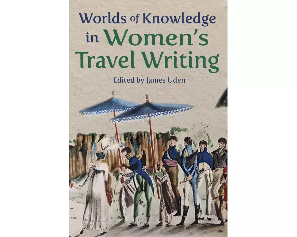 Worlds of Knowledge in Women’s Travel Writing