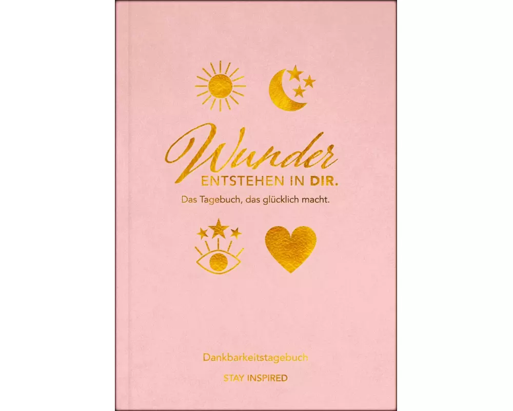 Dankbarkeitstagebuch: Wunder entstehen in dir | 3 Minuten am Tag für mehr Glück, Positivität, Dankbarkeit und Erfolg