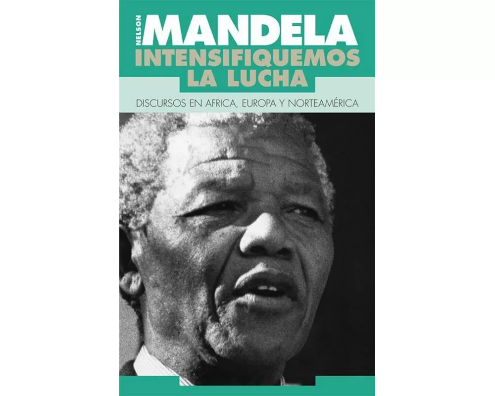 Mandela, Nelson: Intensifiquemos La Lucha