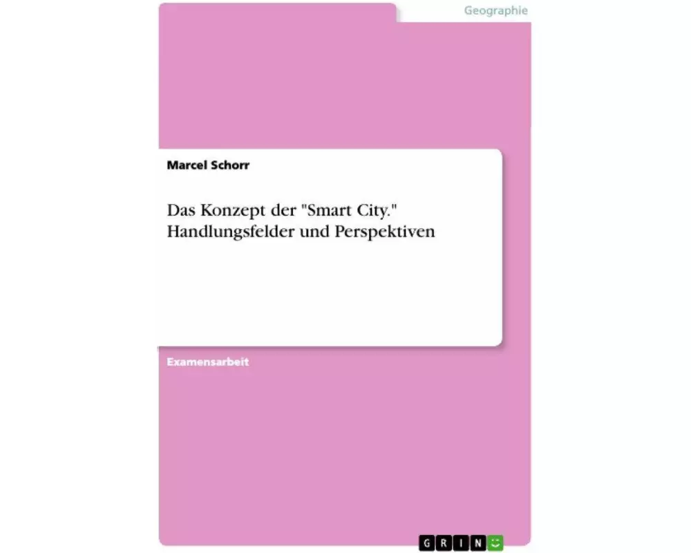 Das Konzept der "Smart City." Handlungsfelder und Perspektiven