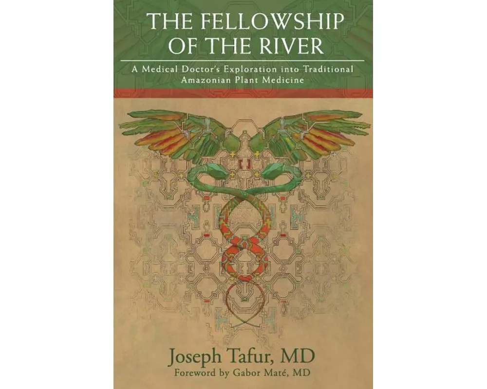 The Fellowship of the River: A Medical Doctor's Exploration into Traditional Amazonian Plant Medicine