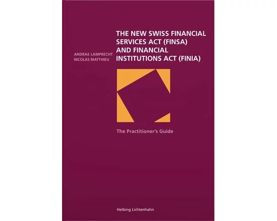 The Practitioner's Guide to the new Swiss Financial Services Act and Financial Institutions Act