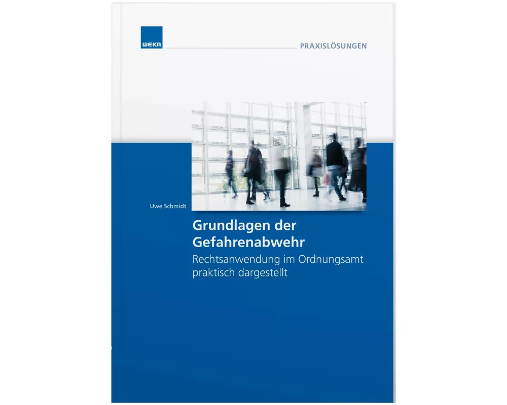 Grundlagen der Gefahrenabwehr Rechtsanwendung im Ordnungsamt praktisach dargestellt