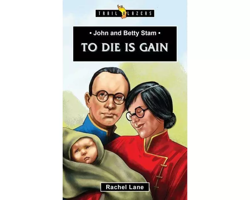 John and Betty Stam: To Die is Gain