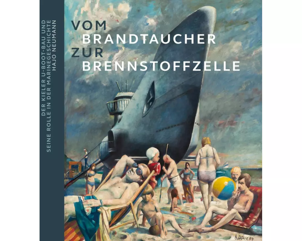 Vom Brandtaucher zur Brennstoffzelle: Der Kieler U-Boot-Bau und seine Rolle in der Marinegeschichte
