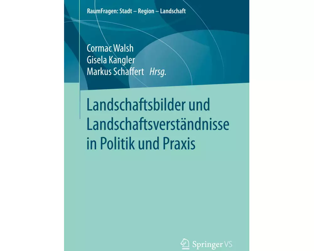 Landschaftsbilder und Landschaftsversta¿ndnisse in Politik und Praxis