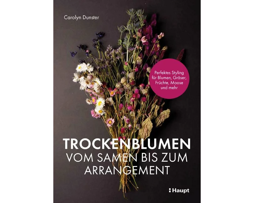 Trockenblumen – vom Samen bis zum Arrangement