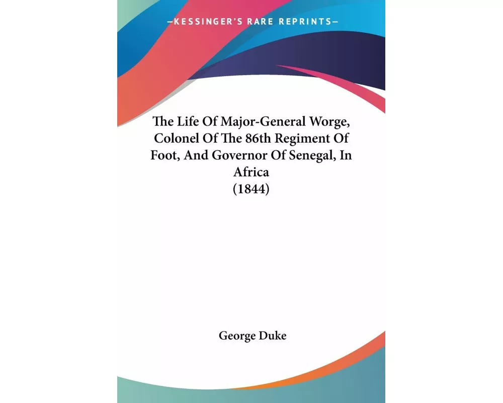 The Life Of Major-General Worge, Colonel Of The 86th Regiment Of Foot, And Governor Of Senegal, In Africa (1844)