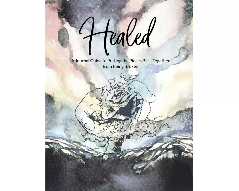 Healed A Journal Guide to Putting the Pieces Back Together from being broken