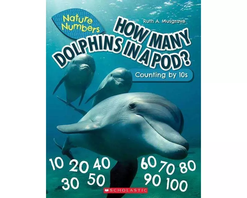 How Many Dolphins In a Pod?: Counting By 10's (Nature Numbers)
