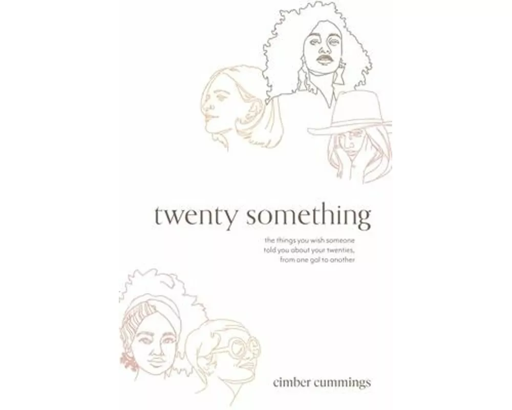 twenty something: the things you wish someone told you about your twenties, from one gal to another