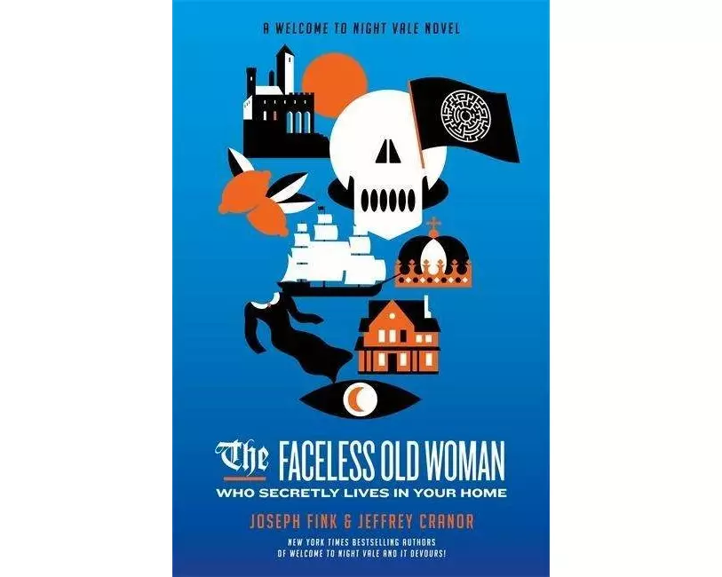 The Faceless Old Woman Who Secretly Lives in Your Home: A Welcome to Night Vale Novel