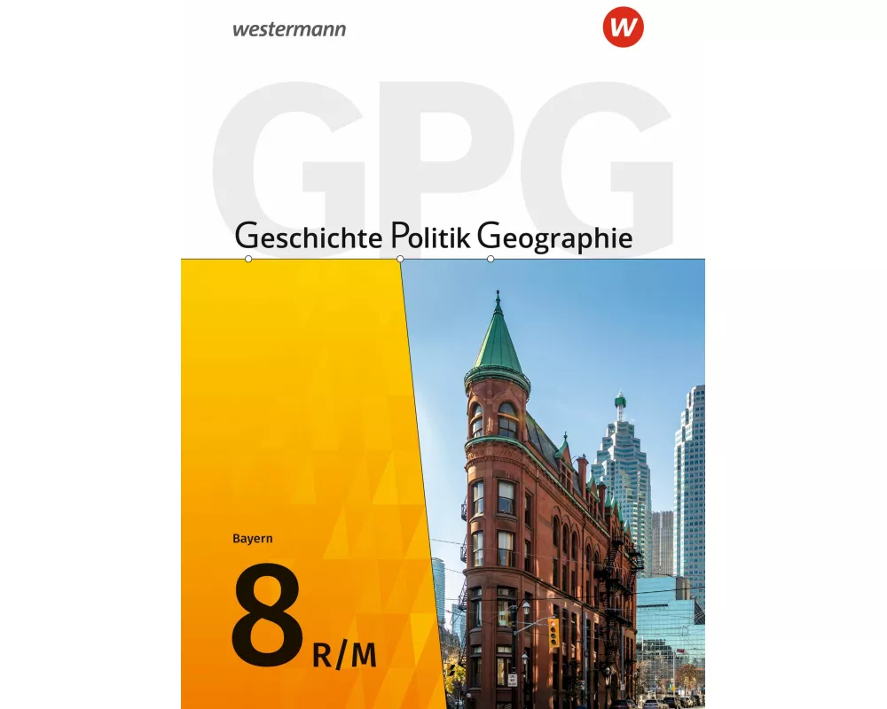 Geschichte - Politik - Geographie (GPG) - Ausgabe 2017 für Mittelschulen in Bayern