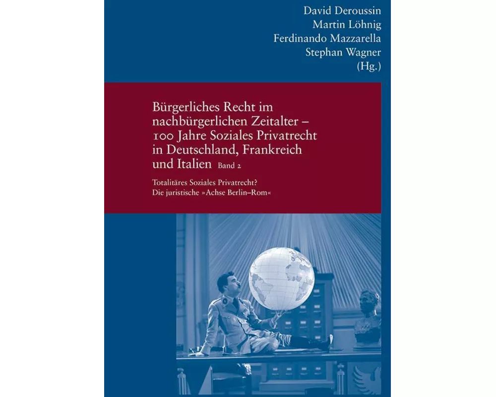 Bürgerliches Recht im nachbürgerlichen Zeitalter - 100 Jahre Soziales Privatrecht in Deutschland, Frankreich und Italien